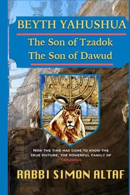 Beyth Yahushua The Son of Tzadok, The Son of Dawud by Altaf, Rabbi Simon