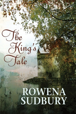 The King's Tale by Sudbury, Rowena