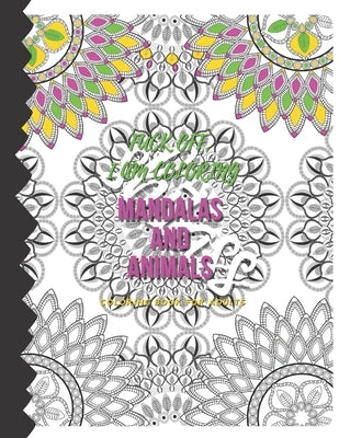 Fuck Off, I am Coloring. Mandalas and Animals Coloring Book For Adults: swear words coloring book for adults. animals and mandalas. 75 single sided pa by Negoce, Imiterite