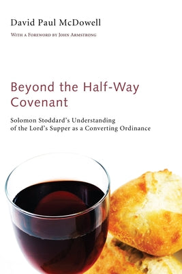 Beyond the Half-Way Covenant by McDowell, David Paul