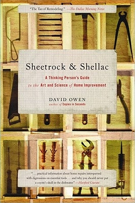 Sheetrock & Shellac: A Thinking Person's Guide to the Art and Science of Home Improvement by Owen, David
