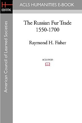The Russian Fur Trade 1550-1700 by Fisher, Raymond H.