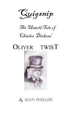 Quigsnip: The Untold Tale of Charles Dickens' Oliver Twist by Phillips, Sean