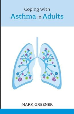Coping with Asthma in Adults by Greener, Mark