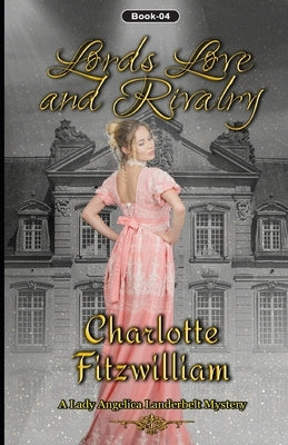 Lords, Love and Rivalry (Large Print): Love, Lords, and Rivalry: A Lady Angelica Landerbelt Mystery (Book 4) by His Everlasting, Love Media