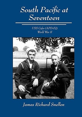 South Pacific at Seventeen: USS Cofer (Apd-62) World War II by Snellen, James Richard