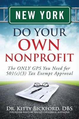 New York Do Your Own Nonprofit: The ONLY GPS You Need for 501c3 Tax Exempt Approval by Maghuyop, R'Tor John D.