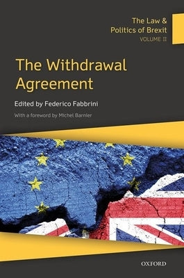 The Law & Politics of Brexit: Volume II: The Withdrawal Agreement by Fabbrini, Federico