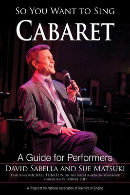 So You Want to Sing Cabaret: A Guide for Performers by Sabella, David