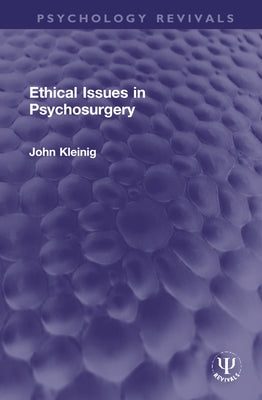 Ethical Issues in Psychosurgery by Kleinig, John