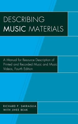 Describing Music Materials: A Manual for Resource Description of Printed and Recorded Music and Music Videos by Smiraglia, Richard P.