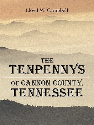 The Tenpennys of Cannon County, Tennessee by Campbell, Lloyd W.