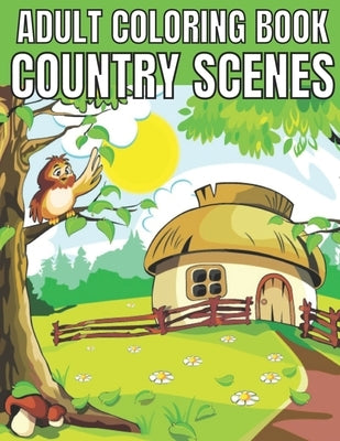 Adult coloring book country scenes: An Adult Coloring Book With Charming Country Scenes, Rustic Landscapes, Cozy Homes, and More!Magical Garden Scenes by Rita, Emily