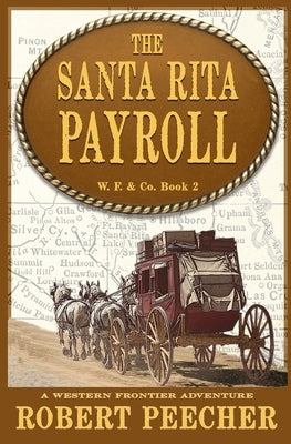 The Santa Rita Payroll: A Western Frontier Adventure by Peecher, Robert