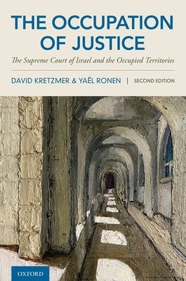 The Occupation of Justice: The Supreme Court of Israel and the Occupied Territories by Kretzmer, David