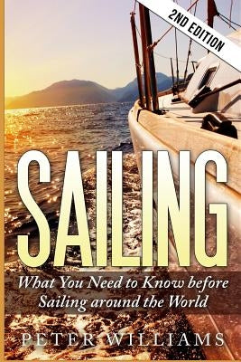 Sailing: What to Know Before Sailing around the World - 2nd Edition by Williams, Peter