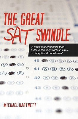 The Great SAT Swindle: A novel featuring more than 1500 vocabulary words in a tale of deception & punishment by Hartnett, Michael