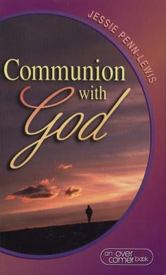 Communion with God by Penn-Lewis, Jessie