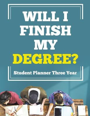 Will I Finish My Degree? Student Planner Three Year by Inspira Journals, Planners &. Notebooks