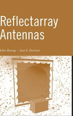 Reflectarray Antennas by Huang, John