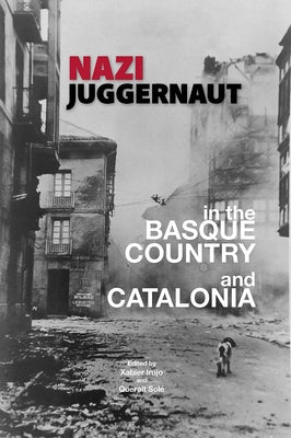 Nazi Juggernaut in the Basque Country and Catalonia by Irujo, Xabier