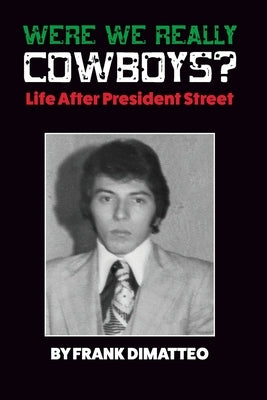 Were We Really Cowboys? Life After President Street by Wilson, Meredith