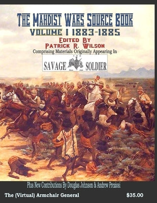 The Mahdist Wars Source Book: Volume One 1883-1885 by Wilson, Patrick R.