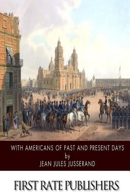 With Americans of Past and Present Days by Jusserand, Jean Jules