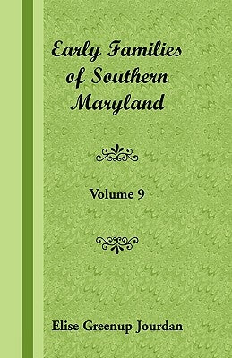 Early Families of Southern Maryland: Volume 9 by Jourdan, Elise Greenup