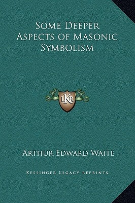 Some Deeper Aspects of Masonic Symbolism by Waite, Arthur Edward