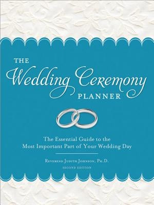 The Wedding Ceremony Planner: The Essential Guide to the Most Important Part of Your Wedding Day by Johnson, Judith
