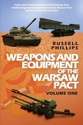 Weapons and Equipment of the Warsaw Pact, Volume One by Phillips, Russell