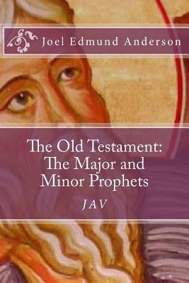 The Old Testament: The Major and Minor Prophets by Anderson, Joel Edmund