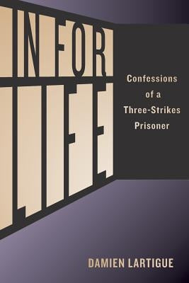 In for Life: Confessions of a Three-Strikes Prisoner by Senn, Eric W.