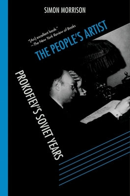 The People's Artist: Prokofiev's Soviet Years by Morrison, Simon