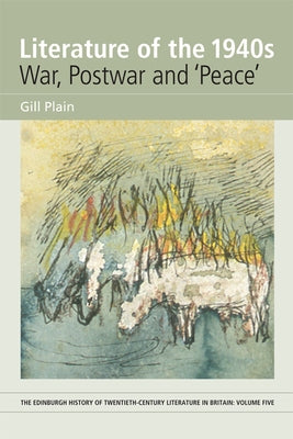 Literature of the 1940s: War, Postwar and 'Peace': Volume 5 by Plain, Gill
