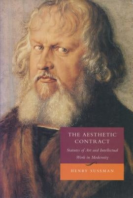 The Aesthetic Contract: Statutes of Art and Intellectual Work in Modernity by Sussman, Henry