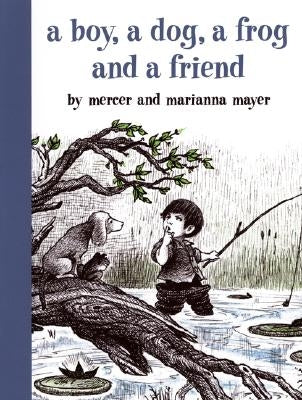 A Boy, a Dog, a Frog, and a Friend by Mayer, Mercer