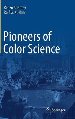 Pioneers of Color Science by Shamey, Renzo