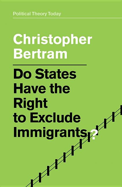 Do States Have the Right to Exclude Immigrants? by Bertram, Christopher