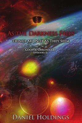 As The Darkness Falls: Things Are Not As They Seem by Holdings, Daniel