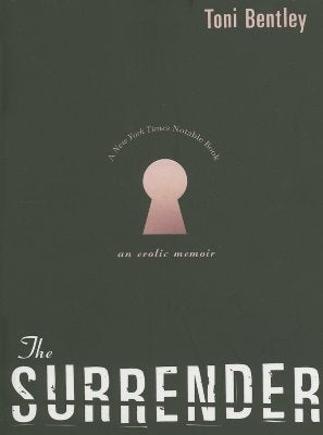 The Surrender: An Erotic Memoir by Bentley, Toni