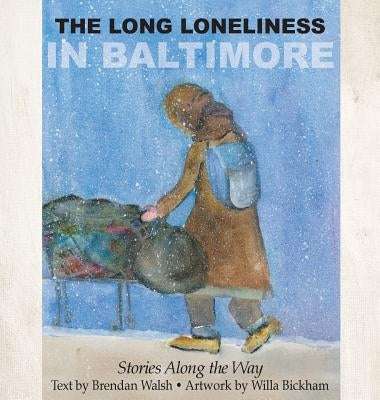 The Long Loneliness in Baltimore: Stories Along the Way by Walsh, Brendan