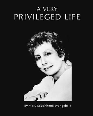 A Very Privileged Life by Evangelista, Mary Louchheim