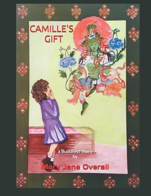 Camille's Gift: a book on Buddhism for kids. by Palden, Geshe Konchok
