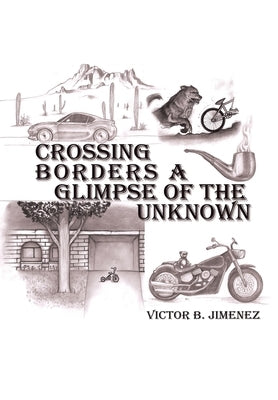 Crossing Borders a Glimpse of the Unknown by Jimenez, Victor B.