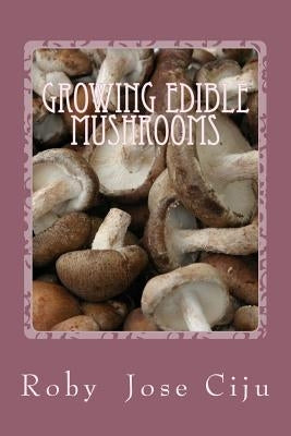 Growing Edible Mushrooms by Ciju, Roby Jose