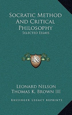 Socratic Method and Critical Philosophy: Selected Essays by Nelson, Leonard