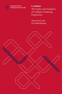 Cardinals: The Syntax and Semantics of Cardinal-Containing Expressions by Ionin, Tania