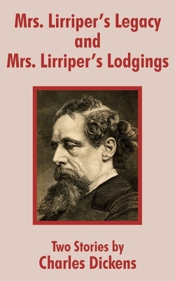 Mrs. Lirriper's Legacy and Mrs. Lirriper's Lodgings: Two Stories by Charles Dickens by Dickens, Charles